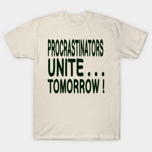 Procrastinators Unite ... Tomorrow! T-Shirt